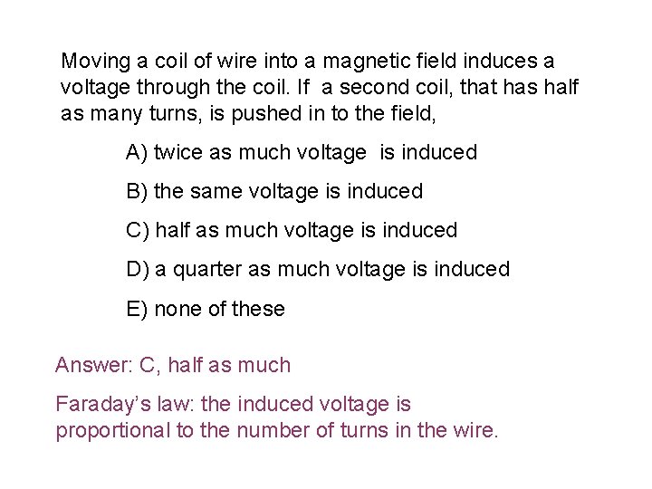 Moving a coil of wire into a magnetic field induces a voltage through the