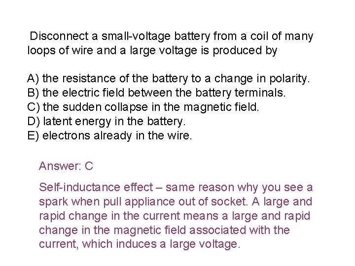  Disconnect a small-voltage battery from a coil of many loops of wire and