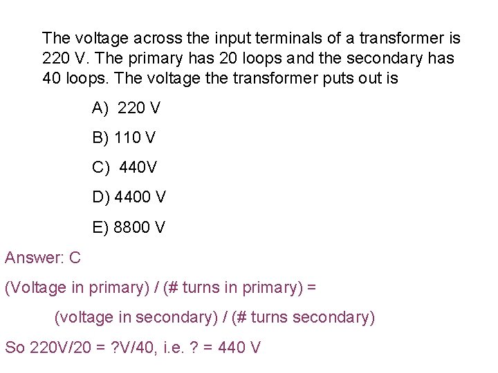 The voltage across the input terminals of a transformer is 220 V. The primary