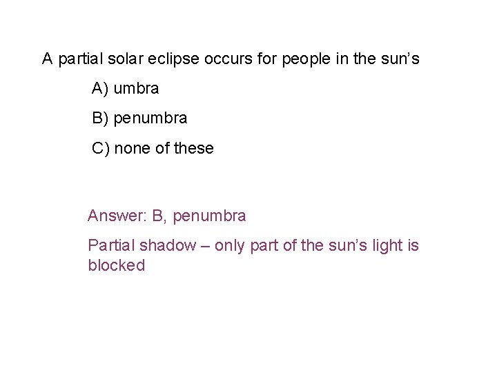 A partial solar eclipse occurs for people in the sun’s A) umbra B) penumbra