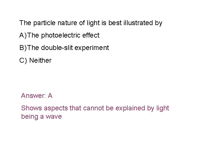 The particle nature of light is best illustrated by A) The photoelectric effect B)