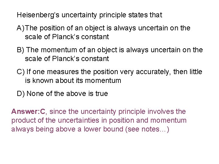 Heisenberg’s uncertainty principle states that A) The position of an object is always uncertain