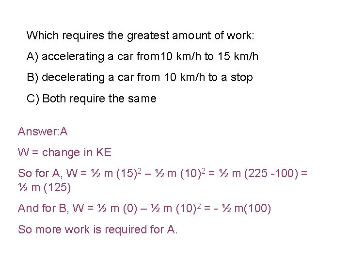 Which requires the greatest amount of work: A) accelerating a car from 10 km/h