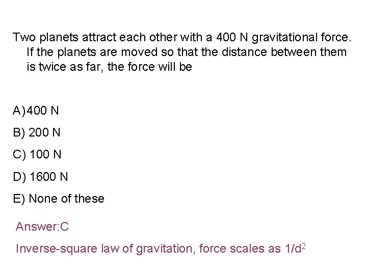 Two planets attract each other with a 400 N gravitational force. If the planets