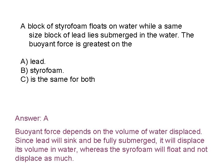 A block of styrofoam floats on water while a same size block of lead