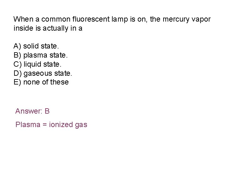 When a common fluorescent lamp is on, the mercury vapor inside is actually in