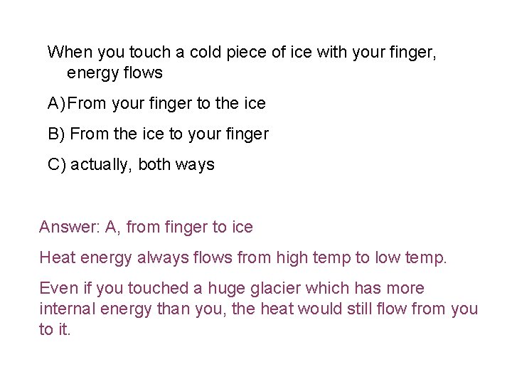 When you touch a cold piece of ice with your finger, energy flows A)