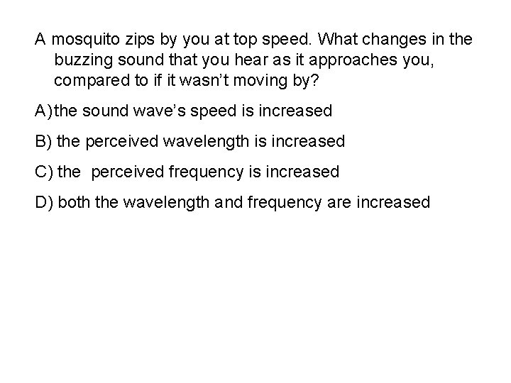 A mosquito zips by you at top speed. What changes in the buzzing sound