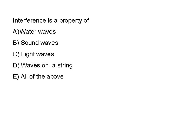 Interference is a property of A) Water waves B) Sound waves C) Light waves