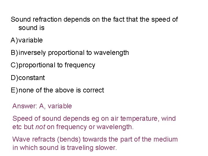 Sound refraction depends on the fact that the speed of sound is A) variable