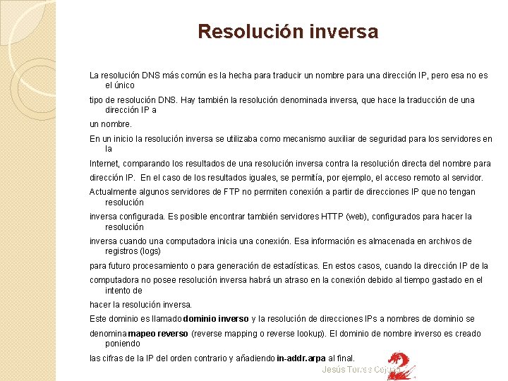 Resolución inversa La resolución DNS más común es la hecha para traducir un nombre