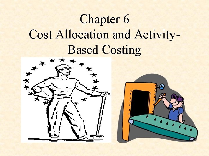 Chapter 6 Cost Allocation and Activity Based Costing