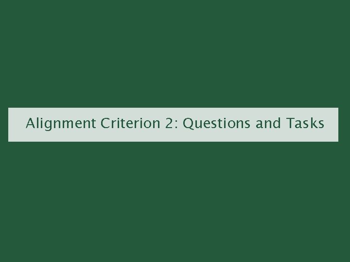 Alignment Criterion 2: Questions and Tasks 