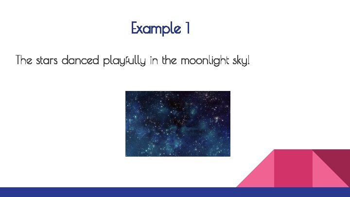 Example 1 The stars danced playfully in the moonlight sky! 