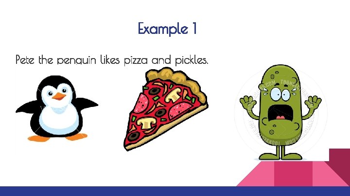 Example 1 Pete the penguin likes pizza and pickles. 