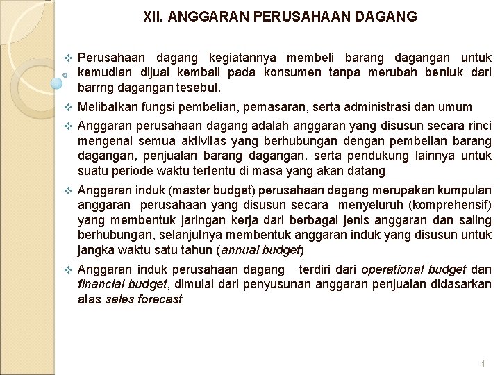 XII. ANGGARAN PERUSAHAAN DAGANG v Perusahaan dagang kegiatannya membeli barang dagangan untuk kemudian dijual