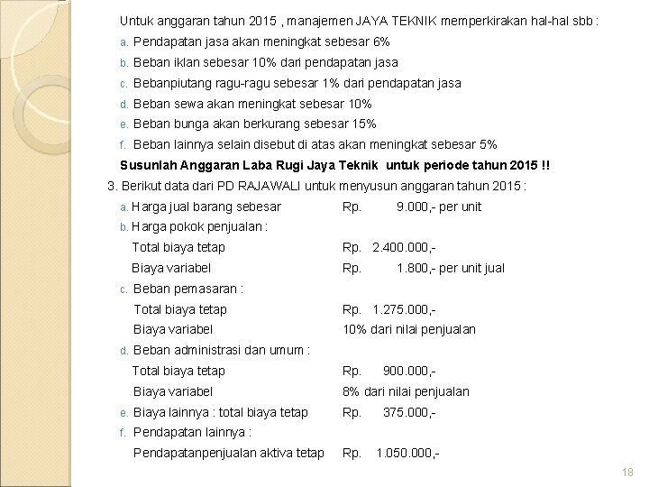 Untuk anggaran tahun 2015 , manajemen JAYA TEKNIK memperkirakan hal-hal sbb : a. Pendapatan