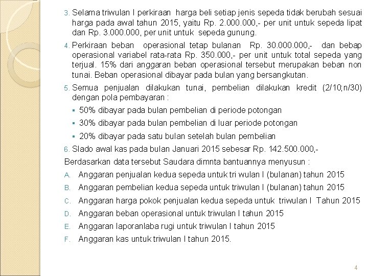 3. Selama triwulan I perkiraan harga beli setiap jenis sepeda tidak berubah sesuai harga