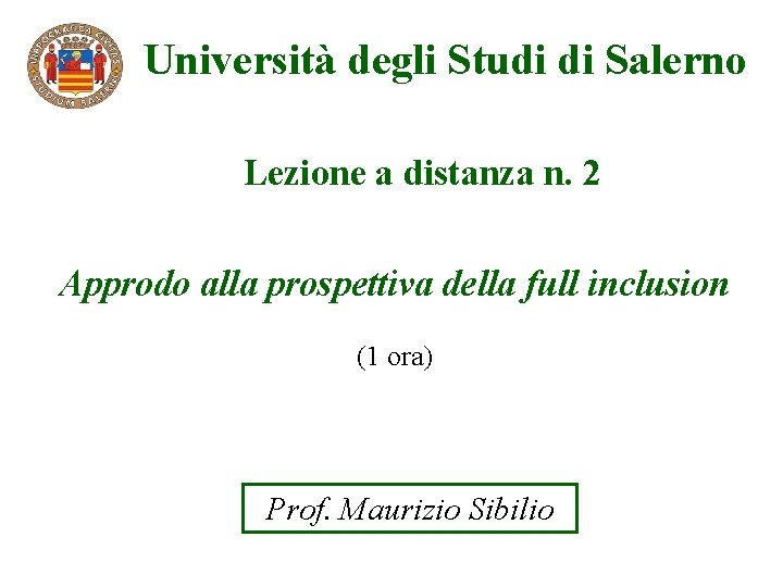 Università degli Studi di Salerno Lezione a distanza n. 2 Approdo alla prospettiva della