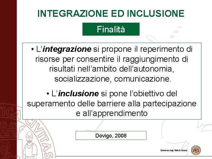 INTEGRAZIONE ED INCLUSIONE Finalità • L’integrazione si propone il reperimento di risorse per consentire