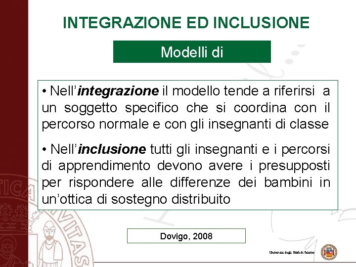 INTEGRAZIONE ED INCLUSIONE Modelli di insegnamento • Nell’integrazione il modello tende a riferirsi a