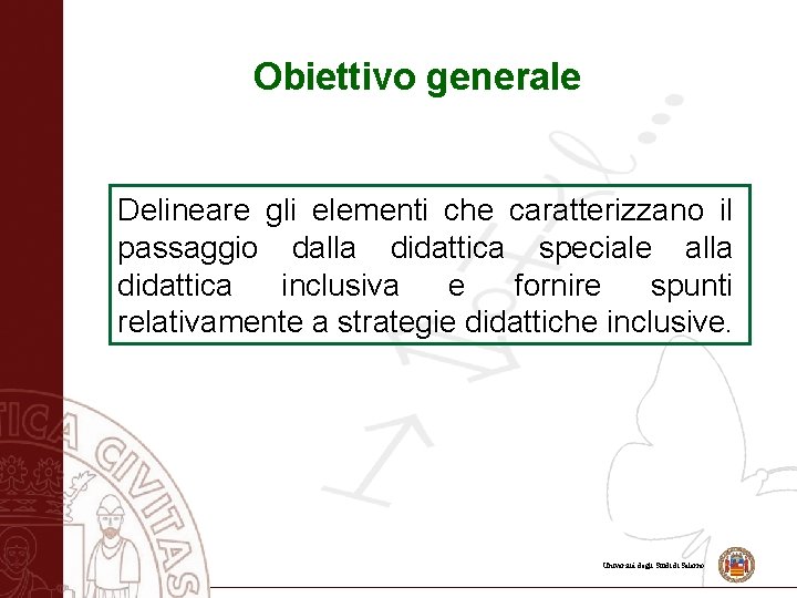 Obiettivo generale Delineare gli elementi che caratterizzano il passaggio dalla didattica speciale alla didattica