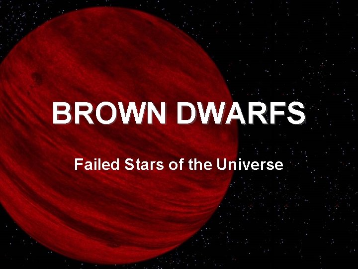 BROWN DWARFS Failed Stars of the Universe 