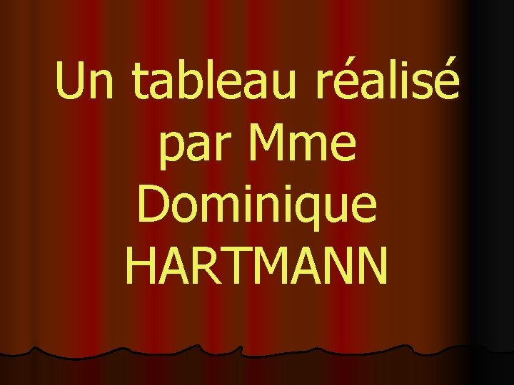 Un tableau réalisé par Mme Dominique HARTMANN 