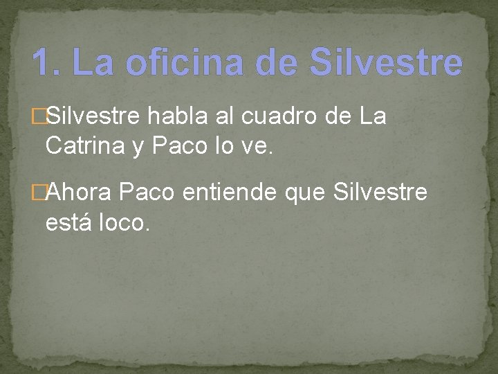 1. La oficina de Silvestre �Silvestre habla al cuadro de La Catrina y Paco