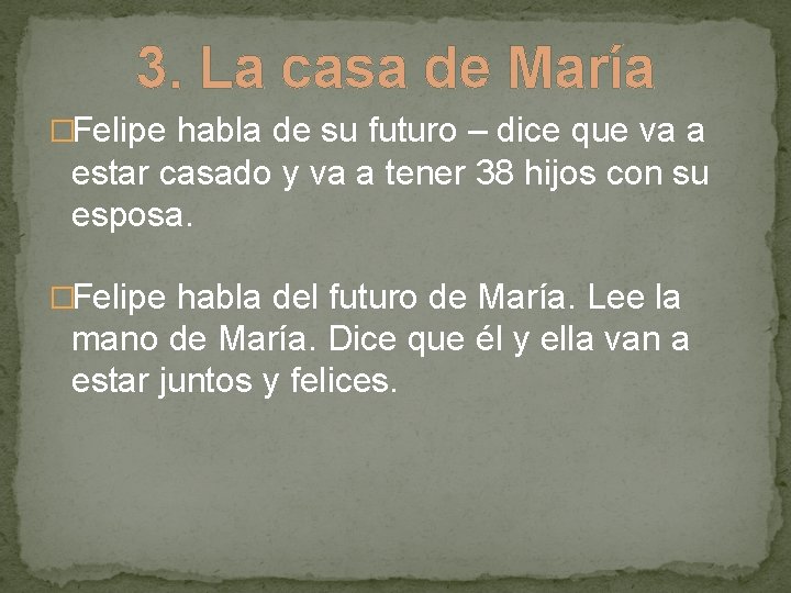 3. La casa de María �Felipe habla de su futuro – dice que va