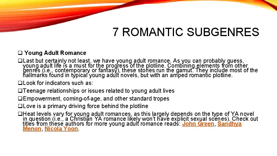7 ROMANTIC SUBGENRES q Young Adult Romance q. Last but certainly not least, we