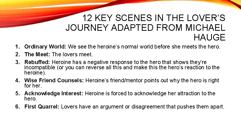 12 KEY SCENES IN THE LOVER’S JOURNEY ADAPTED FROM MICHAEL HAUGE 1. Ordinary World: