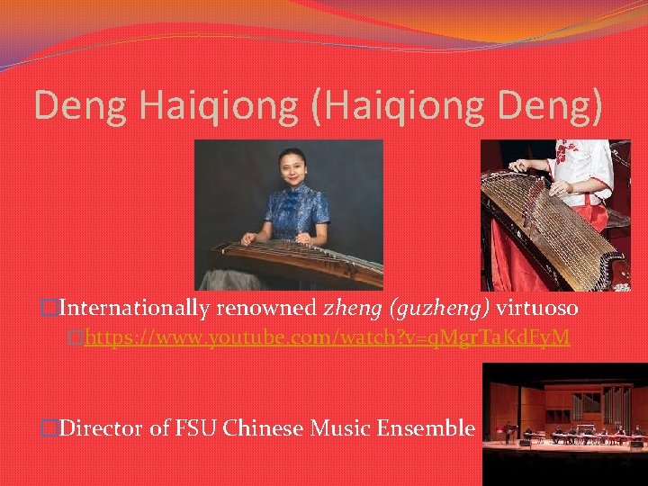 Deng Haiqiong (Haiqiong Deng) �Internationally renowned zheng (guzheng) virtuoso �https: //www. youtube. com/watch? v=q. Deng Haiqiong (Haiqiong Deng) �Internationally renowned zheng (guzheng) virtuoso �https: //www. youtube. com/watch? v=q.