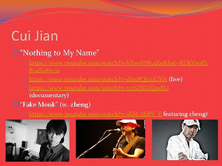 Cui Jian �“Nothing to My Name” � https: //www. youtube. com/watch? v=k. Yws. Pt Cui Jian �“Nothing to My Name” � https: //www. youtube. com/watch? v=k. Yws. Pt