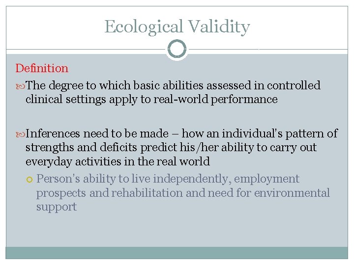 Ecological Validity Definition The degree to which basic abilities assessed in controlled clinical settings Ecological Validity Definition The degree to which basic abilities assessed in controlled clinical settings