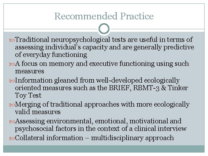Recommended Practice Traditional neuropsychological tests are useful in terms of assessing individual’s capacity and Recommended Practice Traditional neuropsychological tests are useful in terms of assessing individual’s capacity and