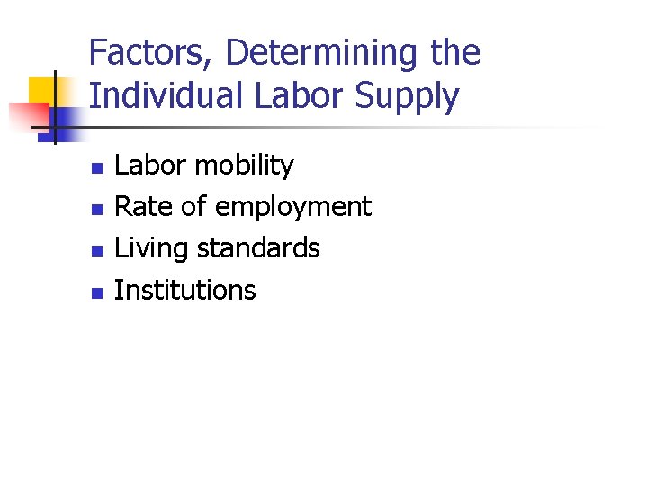 Factors, Determining the Individual Labor Supply n n Labor mobility Rate of employment Living