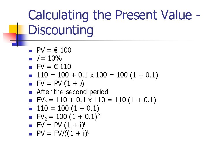 Calculating the Present Value Discounting n n n PV = € 100 i =