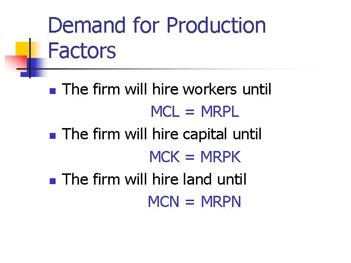 Demand for Production Factors n n n The firm will hire workers until MCL