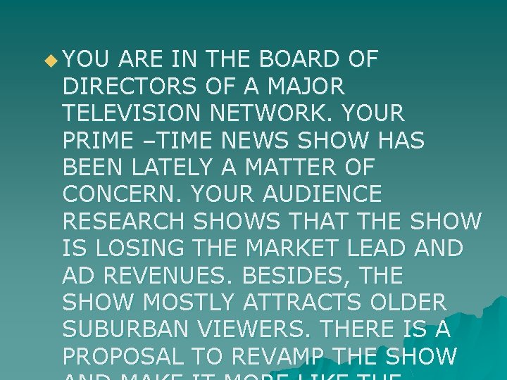 u YOU ARE IN THE BOARD OF DIRECTORS OF A MAJOR TELEVISION NETWORK. YOUR u YOU ARE IN THE BOARD OF DIRECTORS OF A MAJOR TELEVISION NETWORK. YOUR