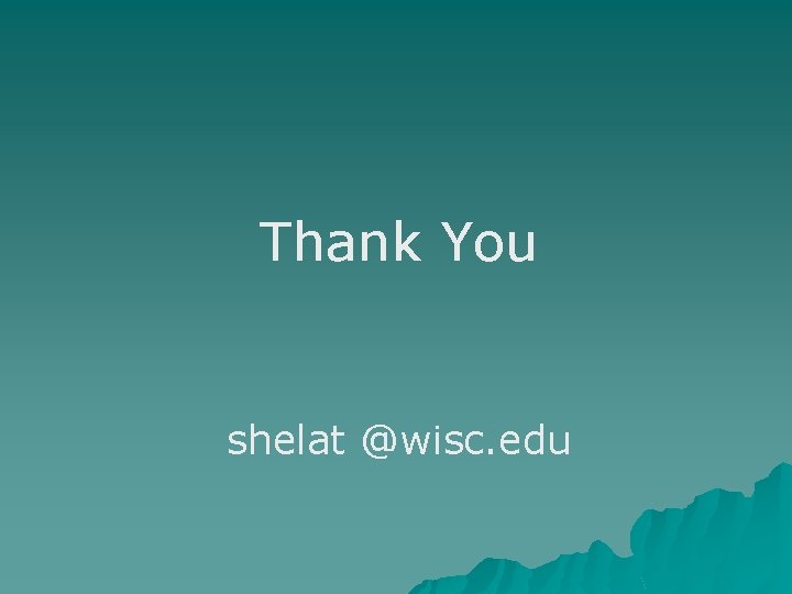Thank You shelat @wisc. edu Thank You shelat @wisc. edu