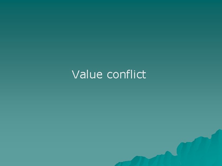Value conflict Value conflict