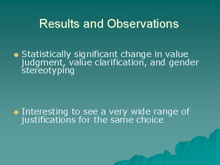 Results and Observations u u Statistically significant change in value judgment, value clarification, and Results and Observations u u Statistically significant change in value judgment, value clarification, and