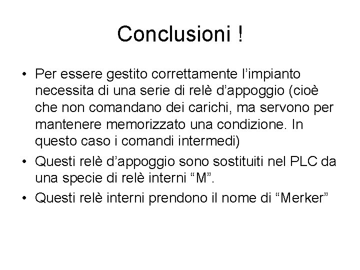 Conclusioni ! • Per essere gestito correttamente l’impianto necessita di una serie di relè