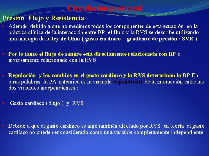 Circulación postnatal Presión Flujo y Resistencia • Además debido a que no medimos todos