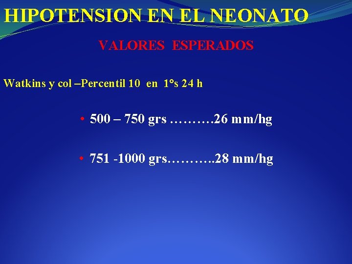 HIPOTENSION EN EL NEONATO VALORES ESPERADOS Watkins y col –Percentil 10 en 1°s 24