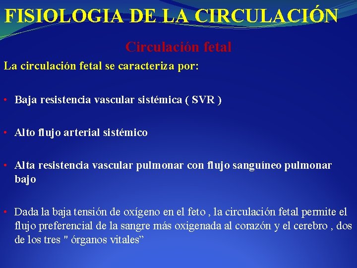 FISIOLOGIA DE LA CIRCULACIÓN Circulación fetal La circulación fetal se caracteriza por: • Baja