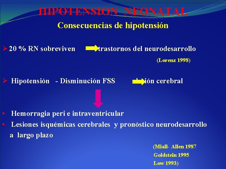 HIPOTENSION NEONATAL Consecuencias de hipotensión Ø 20 % RN sobreviven trastornos del neurodesarrollo (Lorenz