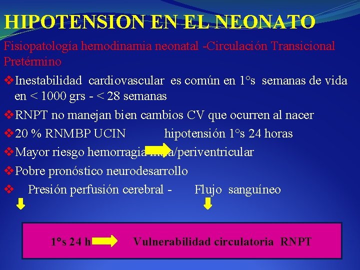 HIPOTENSION EN EL NEONATO Fisiopatología hemodinamia neonatal -Circulación Transicional Pretérmino v. Inestabilidad cardiovascular es