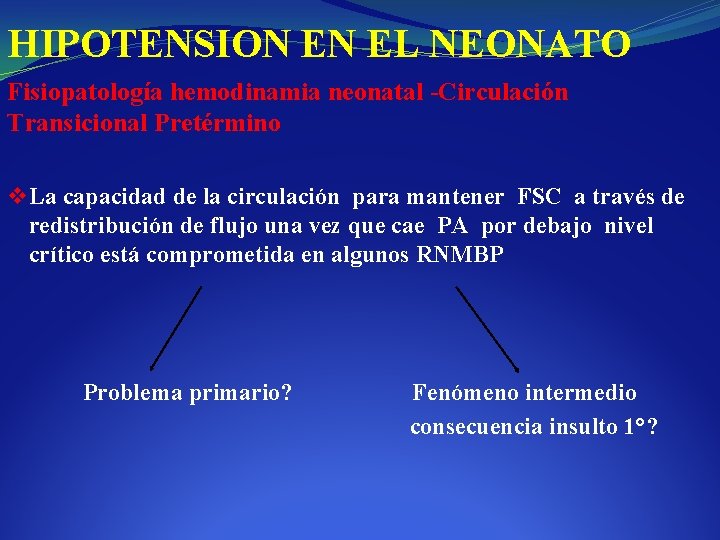 HIPOTENSION EN EL NEONATO Fisiopatología hemodinamia neonatal -Circulación Transicional Pretérmino v La capacidad de